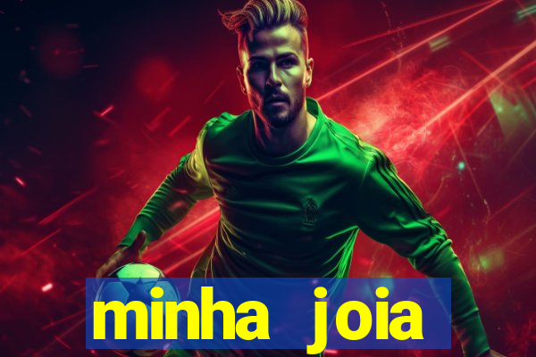 minha joia significado minha joia giria